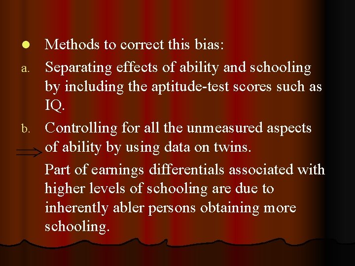 Methods to correct this bias: a. Separating effects of ability and schooling by including Methods to correct this bias: a. Separating effects of ability and schooling by including