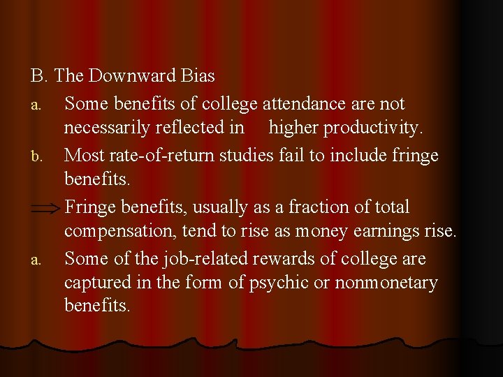 B. The Downward Bias a. Some benefits of college attendance are not necessarily reflected B. The Downward Bias a. Some benefits of college attendance are not necessarily reflected