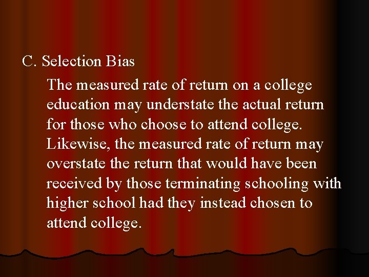 C. Selection Bias The measured rate of return on a college education may understate C. Selection Bias The measured rate of return on a college education may understate