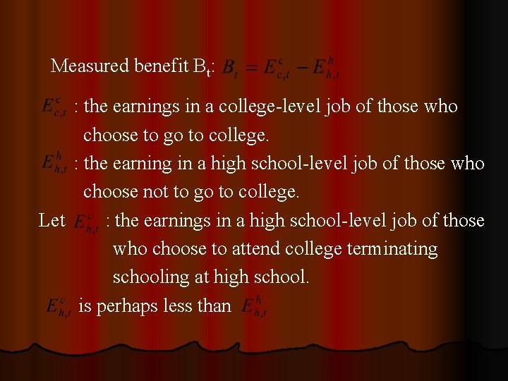 Measured benefit Bt: : the earnings in a college-level job of those who choose Measured benefit Bt: : the earnings in a college-level job of those who choose