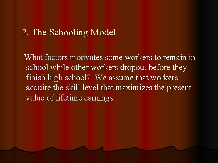 2. The Schooling Model What factors motivates some workers to remain in school while 2. The Schooling Model What factors motivates some workers to remain in school while
