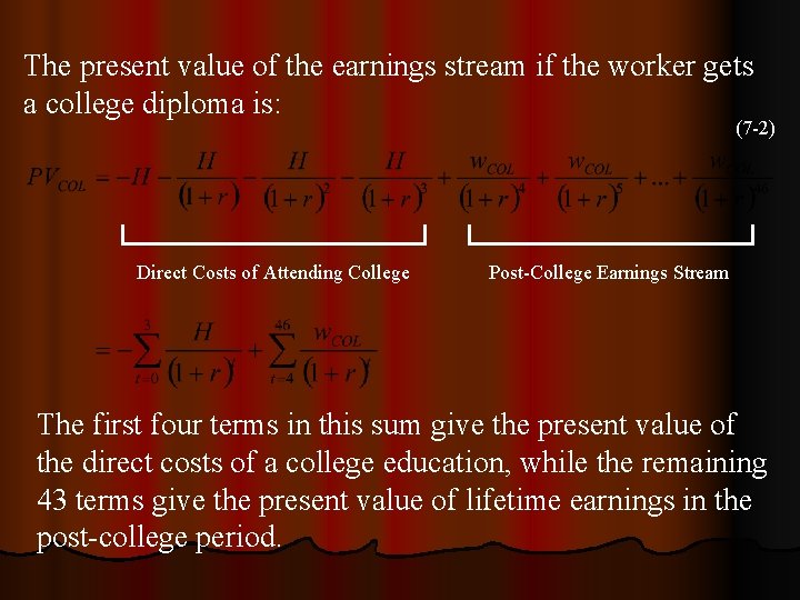 The present value of the earnings stream if the worker gets a college diploma The present value of the earnings stream if the worker gets a college diploma