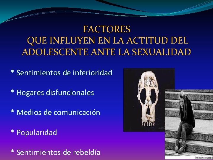 FACTORES QUE INFLUYEN EN LA ACTITUD DEL ADOLESCENTE ANTE LA SEXUALIDAD * Sentimientos de