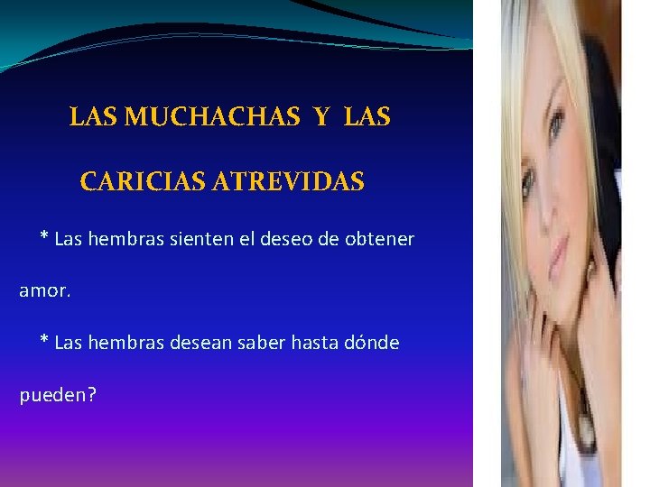  LAS MUCHACHAS Y LAS CARICIAS ATREVIDAS * Las hembras sienten el deseo de
