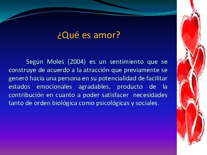  ¿Qué es amor? Según Moles (2004) es un sentimiento que se construye de