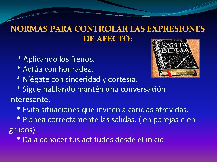 NORMAS PARA CONTROLAR LAS EXPRESIONES DE AFECTO: * Aplicando los frenos. * Actúa con