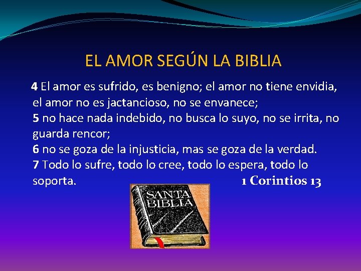  EL AMOR SEGÚN LA BIBLIA 4 El amor es sufrido, es benigno; el