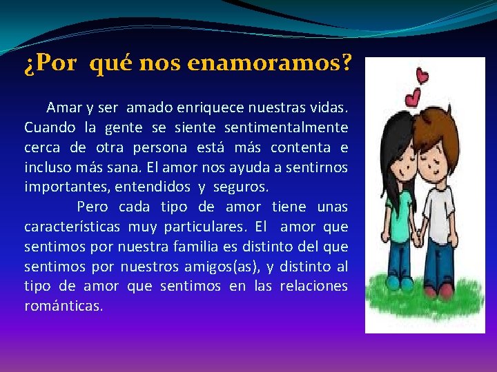 ¿Por qué nos enamoramos? Amar y ser amado enriquece nuestras vidas. Cuando la gente