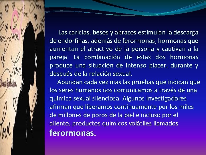  Las caricias, besos y abrazos estimulan la descarga de endorfinas, además de ferormonas,