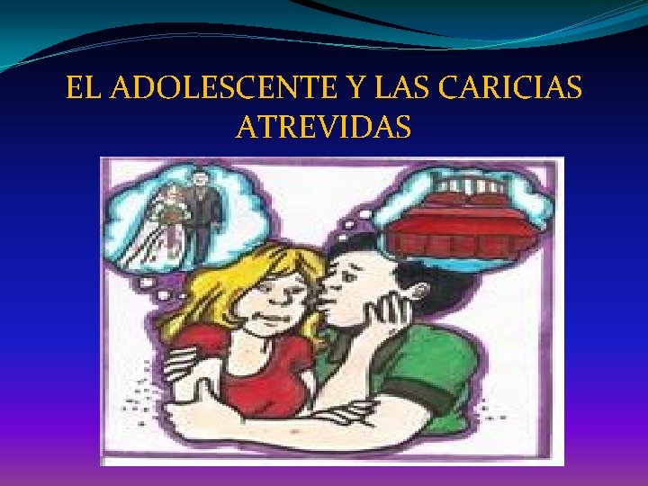 EL ADOLESCENTE Y LAS CARICIAS ATREVIDAS 