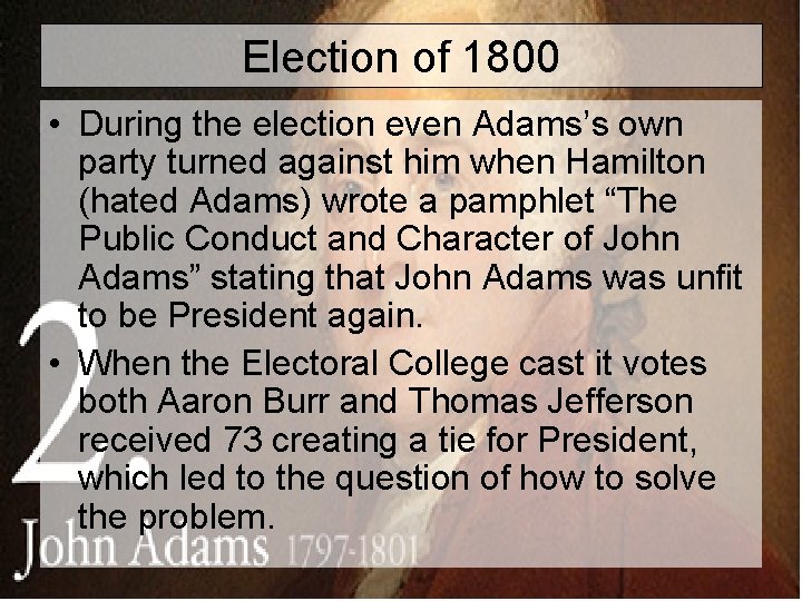 Election of 1800 • During the election even Adams’s own party turned against him