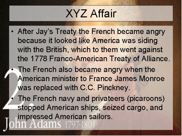 XYZ Affair • After Jay’s Treaty the French became angry because it looked like