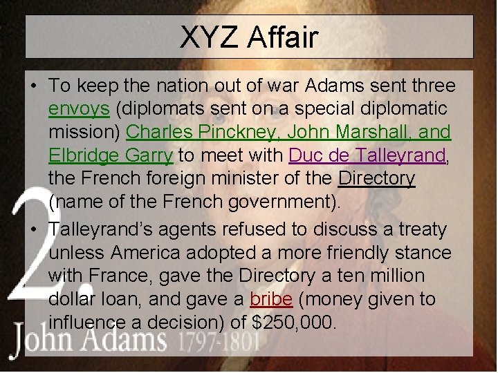 XYZ Affair • To keep the nation out of war Adams sent three envoys