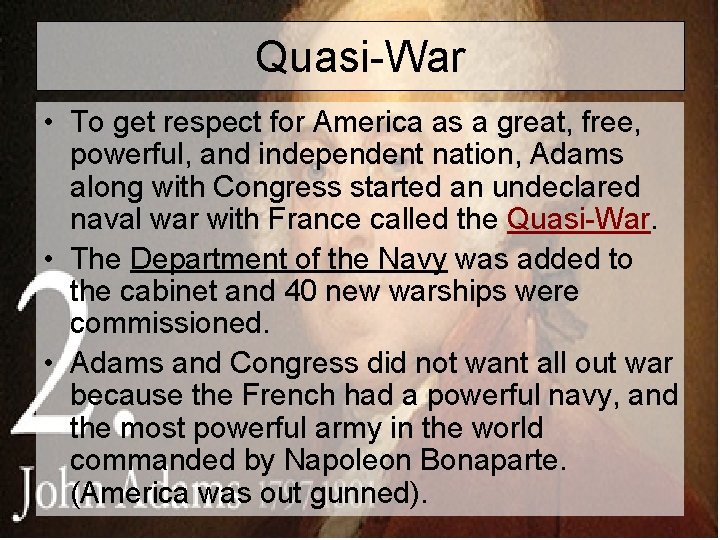 Quasi-War • To get respect for America as a great, free, powerful, and independent