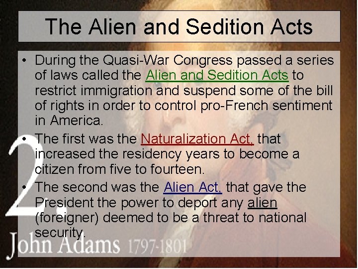 The Alien and Sedition Acts • During the Quasi-War Congress passed a series of