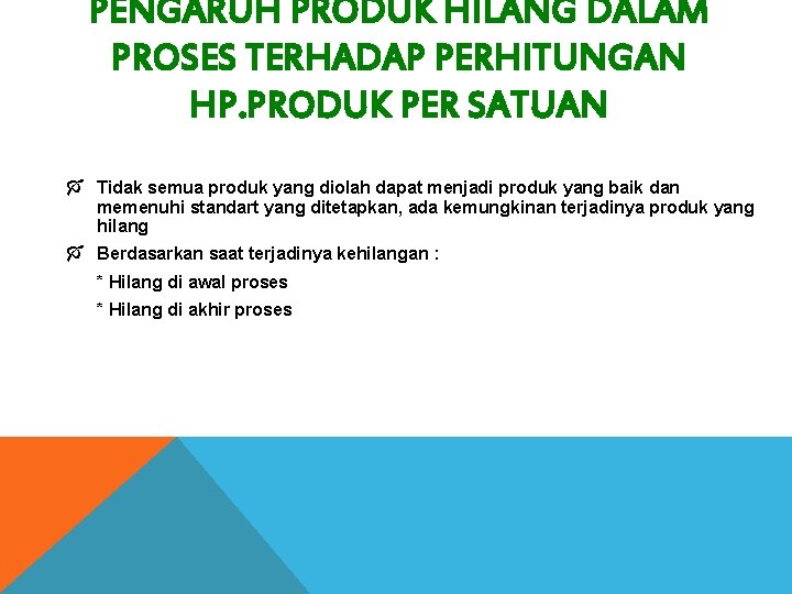 PENGARUH PRODUK HILANG DALAM PROSES TERHADAP PERHITUNGAN HP. PRODUK PER SATUAN Ó Tidak semua