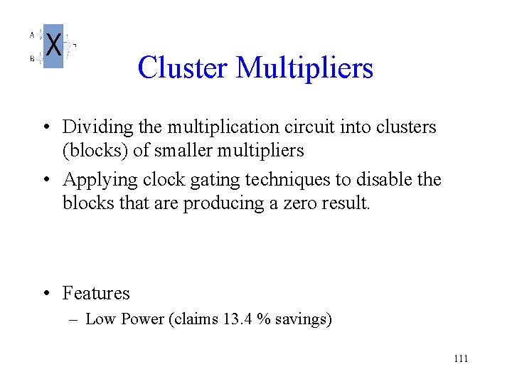 Cluster Multipliers • Dividing the multiplication circuit into clusters (blocks) of smaller multipliers •