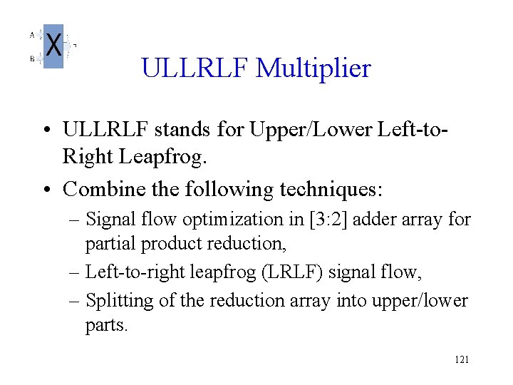 ULLRLF Multiplier • ULLRLF stands for Upper/Lower Left-to. Right Leapfrog. • Combine the following