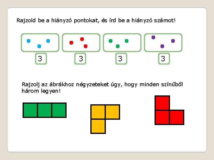 Rajzold be a hiányzó pontokat, és írd be a hiányzó számot! 3 3 Rajzolj