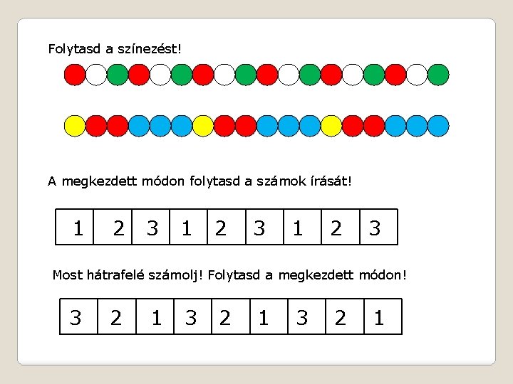Folytasd a színezést! A megkezdett módon folytasd a számok írását! 112 1 22 2