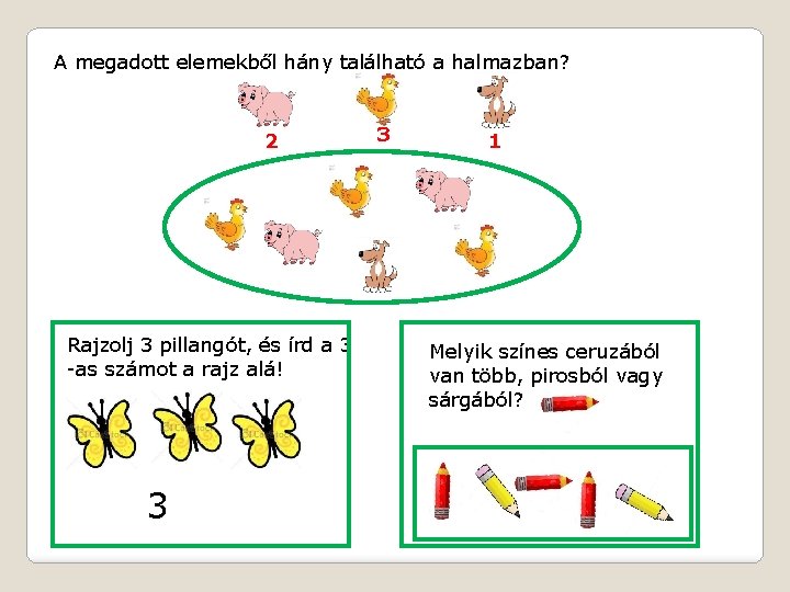 A megadott elemekből hány található a halmazban? 2 Rajzolj 3 pillangót, és írd a