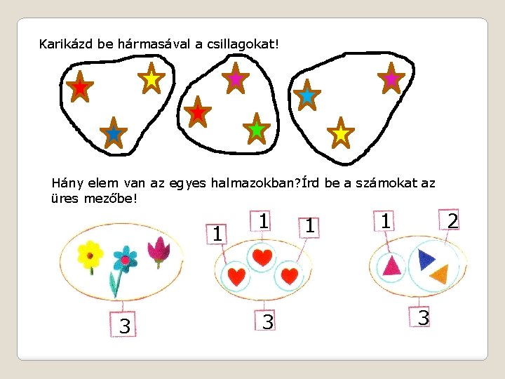 Karikázd be hármasával a csillagokat! Hány elem van az egyes halmazokban? Írd be a