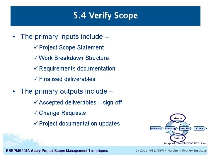 5. 4 Verify Scope • The primary inputs include – ü Project Scope Statement