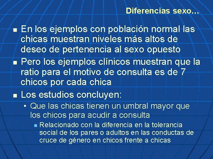 Diferencias sexo… n n n En los ejemplos con población normal las chicas muestran