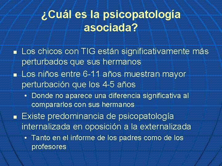 ¿Cuál es la psicopatología asociada? n n Los chicos con TIG están significativamente más