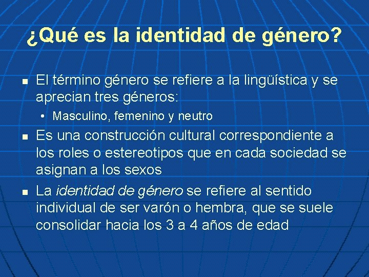 ¿Qué es la identidad de género? n El término género se refiere a la