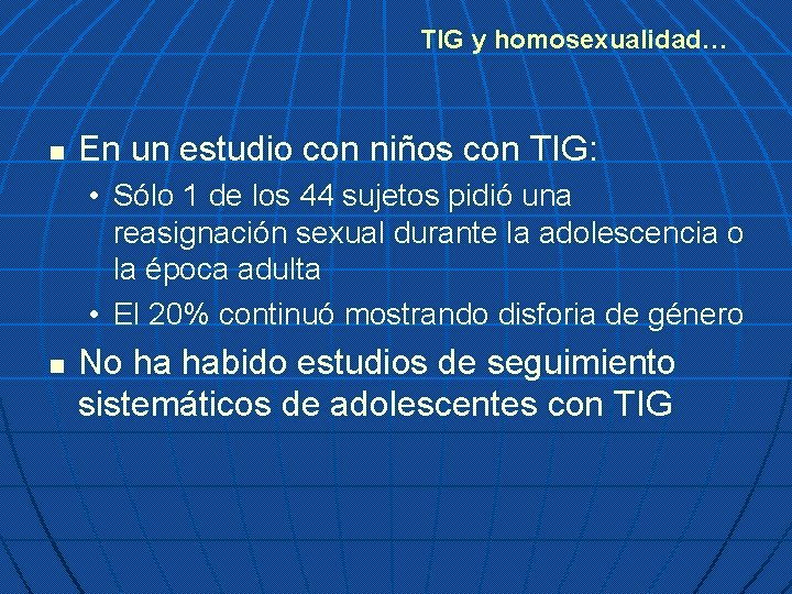 TIG y homosexualidad… n En un estudio con niños con TIG: • Sólo 1