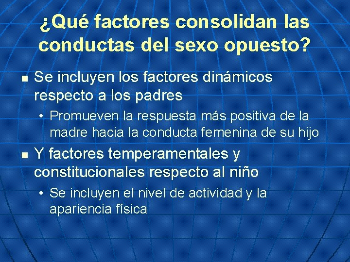 ¿Qué factores consolidan las conductas del sexo opuesto? n Se incluyen los factores dinámicos