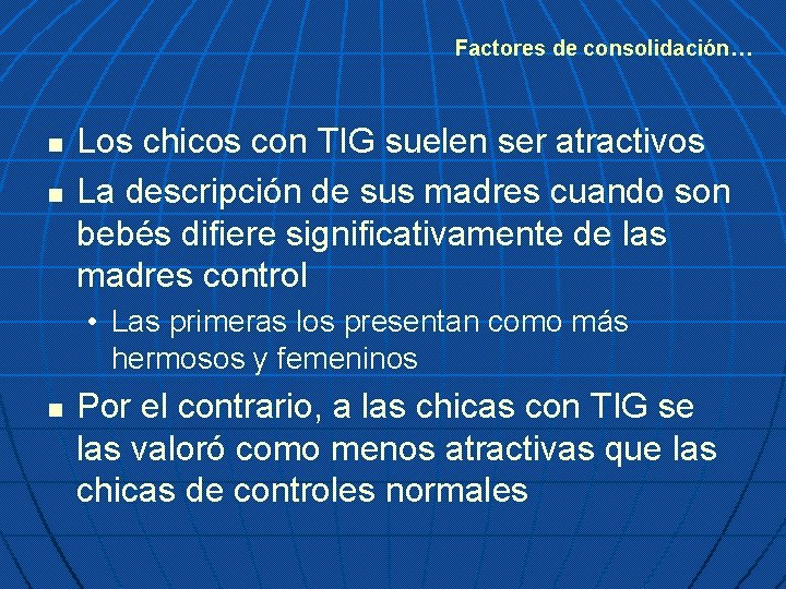 Factores de consolidación… n n Los chicos con TIG suelen ser atractivos La descripción