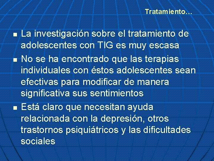 Tratamiento… n n n La investigación sobre el tratamiento de adolescentes con TIG es