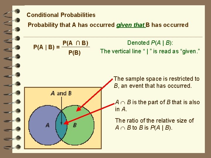 Conditional Probabilities Probability that A has occurred given that B has occurred P(A |