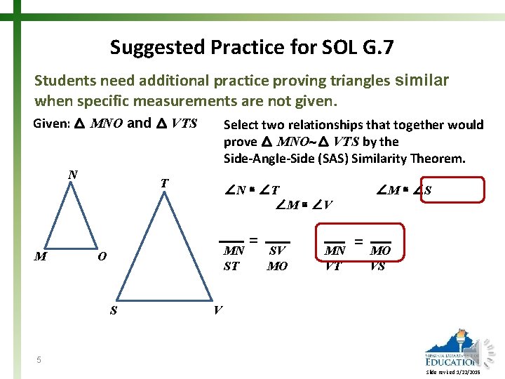 Suggested Practice for SOL G. 7 Students need additional practice proving triangles similar when