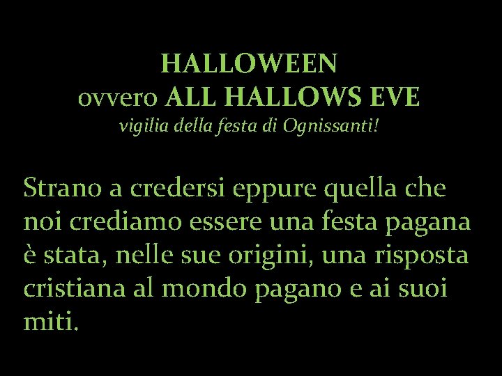 HALLOWEEN ovvero ALL HALLOWS EVE vigilia della festa di Ognissanti! Strano a credersi eppure