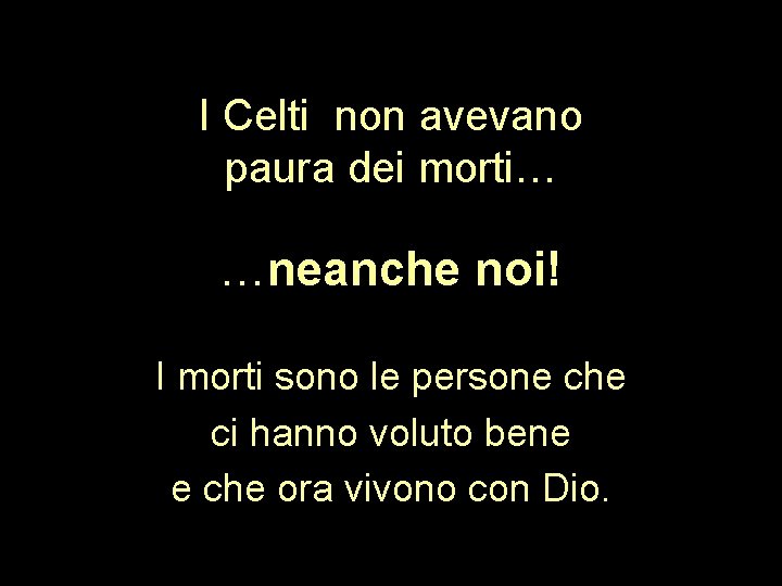 I Celti non avevano paura dei morti… …neanche noi! I morti sono le persone