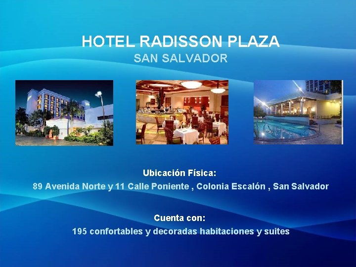 HOTEL RADISSON PLAZA SAN SALVADOR Ubicación Física: 89 Avenida Norte y 11 Calle Poniente