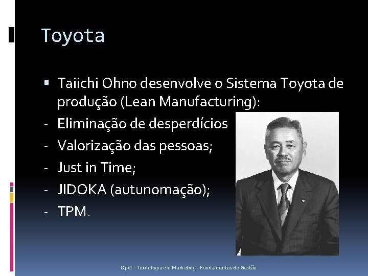 Toyota Taiichi Ohno desenvolve o Sistema Toyota de produção (Lean Manufacturing): - Eliminação de