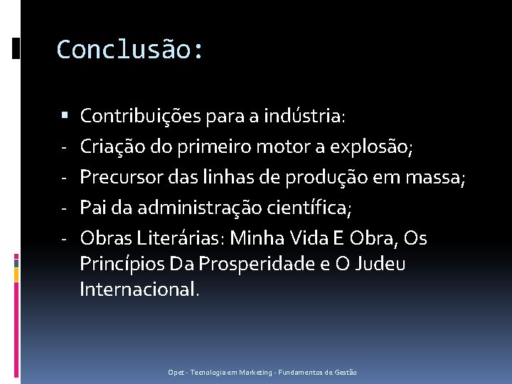 Conclusão: - Contribuições para a indústria: Criação do primeiro motor a explosão; Precursor das