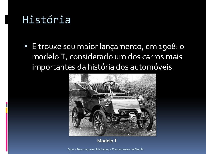 História E trouxe seu maior lançamento, em 1908: o modelo T, considerado um dos