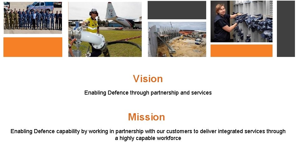 Vision Enabling Defence through partnership and services Mission Enabling Defence capability by working in