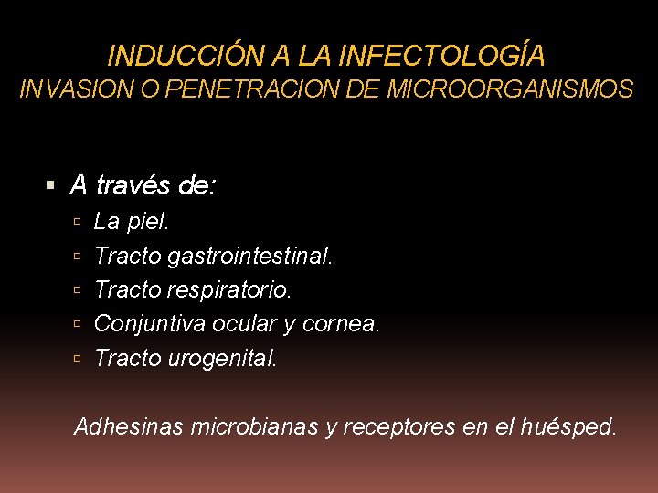 INDUCCIÓN A LA INFECTOLOGÍA INVASION O PENETRACION DE MICROORGANISMOS A través de: La piel.