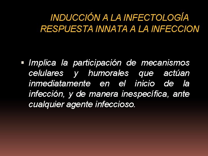 INDUCCIÓN A LA INFECTOLOGÍA RESPUESTA INNATA A LA INFECCION Implica la participación de mecanismos