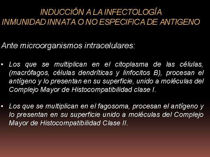 INDUCCIÓN A LA INFECTOLOGÍA INMUNIDAD INNATA O NO ESPECIFICA DE ANTIGENO Ante microorganismos intracelulares: