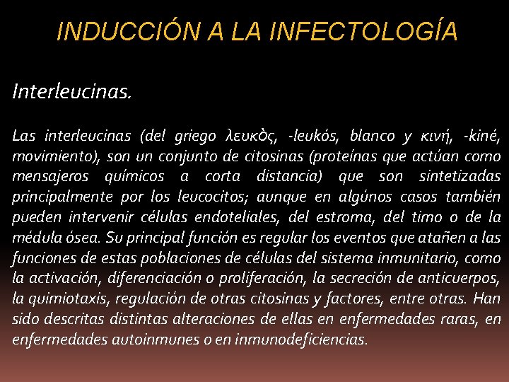 INDUCCIÓN A LA INFECTOLOGÍA Interleucinas. Las interleucinas (del griego λευκὸς, -leukós, blanco y κινή,