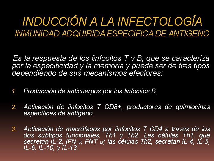 INDUCCIÓN A LA INFECTOLOGÍA INMUNIDAD ADQUIRIDA ESPECIFICA DE ANTIGENO Es la respuesta de los