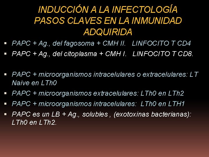 INDUCCIÓN A LA INFECTOLOGÍA PASOS CLAVES EN LA INMUNIDAD ADQUIRIDA PAPC + Ag. ,