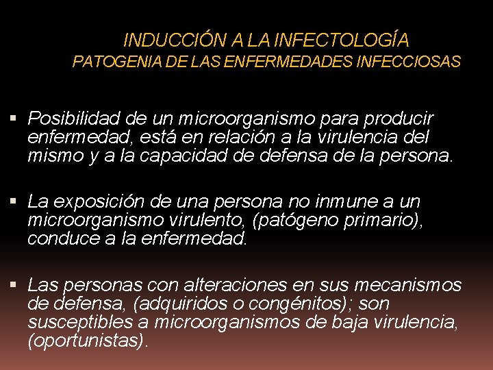 INDUCCIÓN A LA INFECTOLOGÍA PATOGENIA DE LAS ENFERMEDADES INFECCIOSAS Posibilidad de un microorganismo para